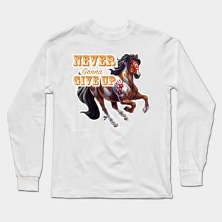 Never Gonna Give Up Long Sleeve T-Shirt